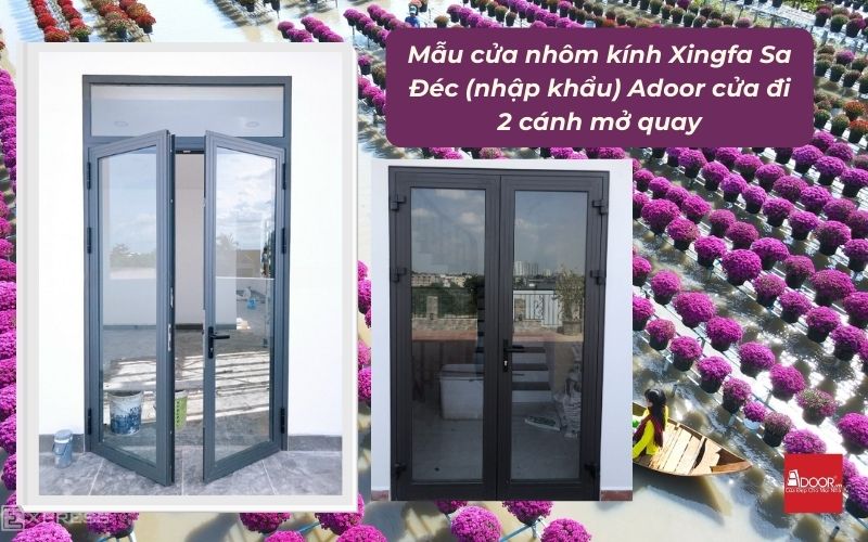 Mẫu cửa nhôm kính Xingfa Sa Đéc (nhập khẩu) Adoor cửa đi 2 cánh mở quay