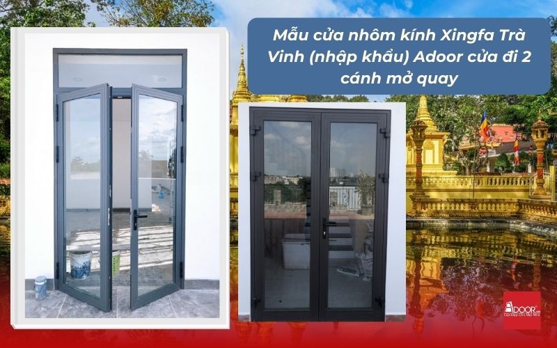 Mẫu cửa nhôm kính Xingfa Trà Vinh (nhập khẩu) Adoor cửa đi 2 cánh mở quay