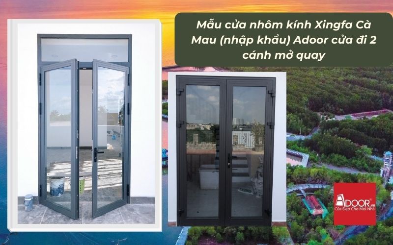 Mẫu cửa nhôm kính Xingfa Cà Mau (nhập khẩu) Adoor cửa đi 2 cánh mở quay