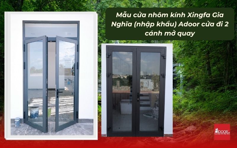 Mẫu cửa nhôm kính Xingfa Gia Nghĩa (nhập khẩu) Adoor cửa đi 2 cánh mở quay