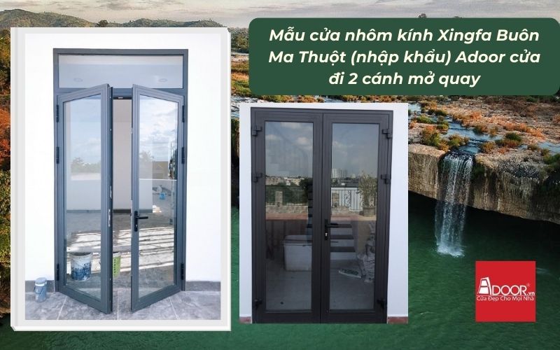 Mẫu cửa nhôm kính Xingfa Buôn Ma Thuột (nhập khẩu) Adoor cửa đi 2 cánh mở quay