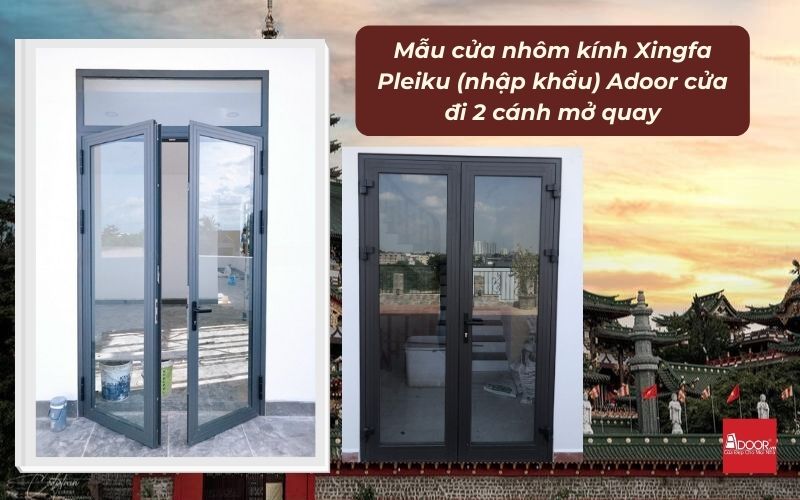 Mẫu cửa nhôm kính Xingfa Pleiku (nhập khẩu) Adoor cửa đi 2 cánh mở quay