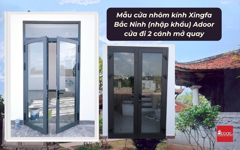 Mẫu cửa nhôm kính Xingfa Bắc Ninh (nhập khẩu) Adoor cửa đi 2 cánh mở quay