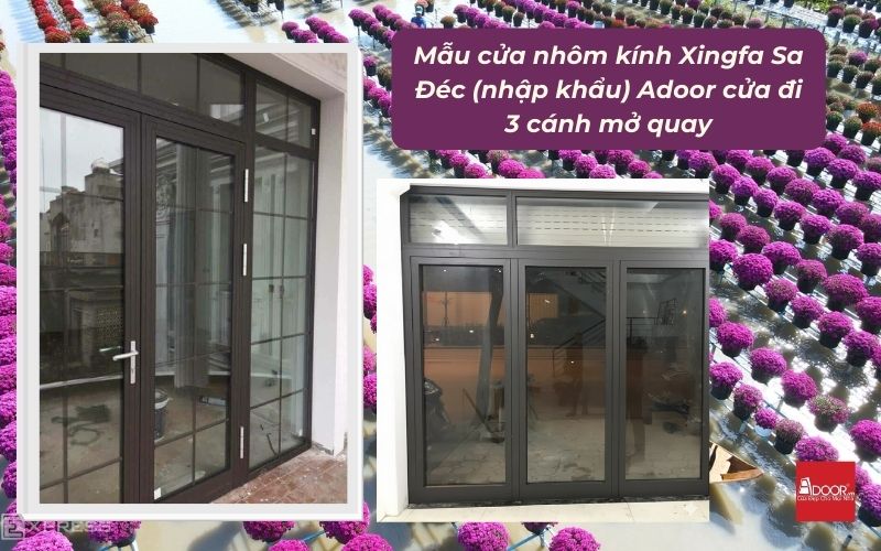 Mẫu cửa nhôm kính Xingfa Sa Đéc (nhập khẩu) Adoor cửa đi 3 cánh mở quay