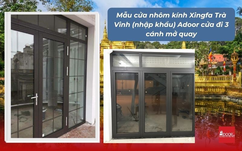 Mẫu cửa nhôm kính Xingfa Trà Vinh (nhập khẩu) Adoor cửa đi 3 cánh mở quay