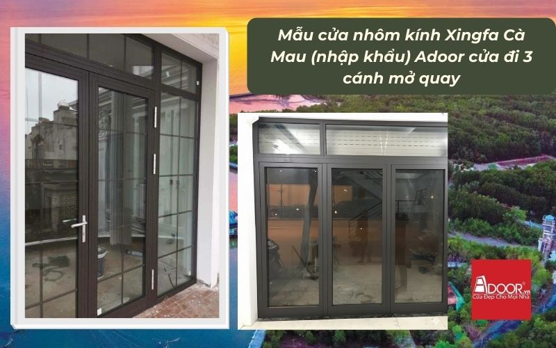 Mẫu cửa nhôm kính Xingfa Cà Mau (nhập khẩu) Adoor cửa đi 3 cánh mở quay