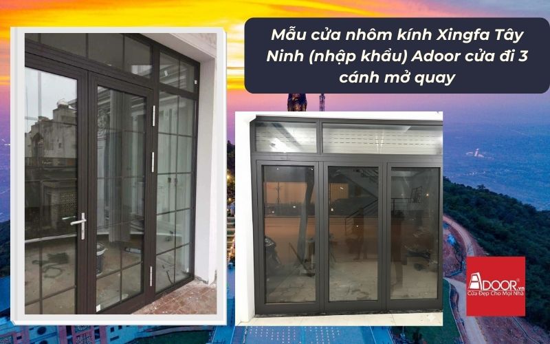 Mẫu cửa nhôm kính Xingfa Tây Ninh (nhập khẩu) Adoor cửa đi 3 cánh mở quay Mẫu cửa nhôm kính Xingfa Tây Ninh (nhập khẩu) Adoor cửa đi 3 cánh mở quay