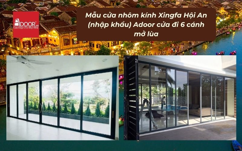 Mẫu cửa nhôm kính Xingfa Hội An (nhập khẩu) Adoor cửa đi 6 cánh mở lùa