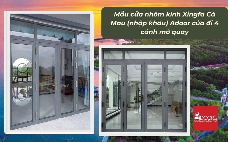 Mẫu cửa nhôm kính Xingfa Cà Mau (nhập khẩu) Adoor cửa đi 4 cánh mở quay