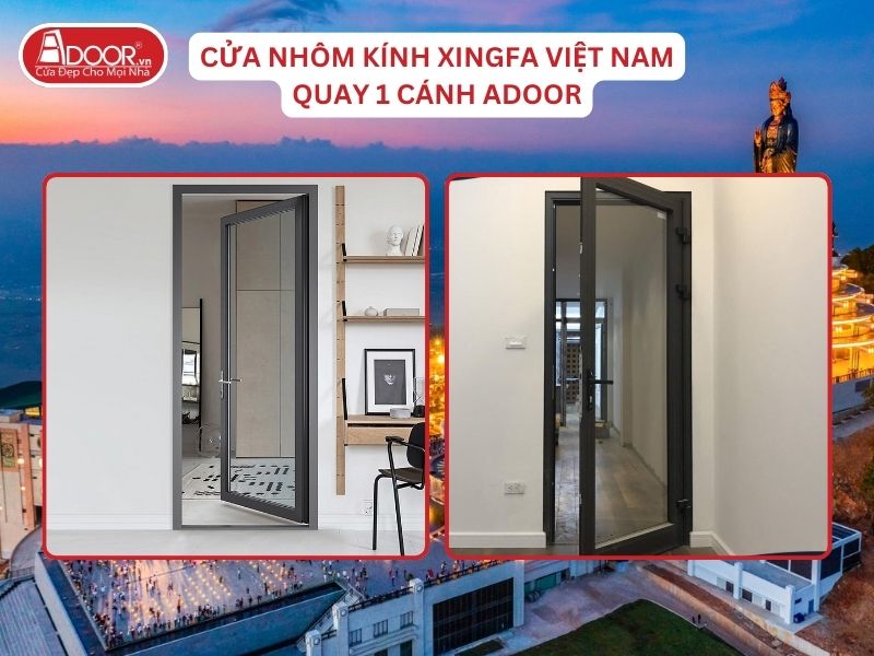 Cửa Mở Quay 1 Cánh Nhôm Kính Xingfa Tại Tây Ninh Hệ Việt Nam Adoor