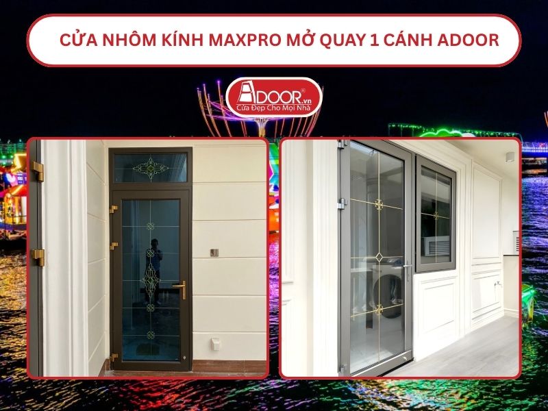Cửa Nhôm Kính MaxPro Mở Quay 1 Cánh Adoor Tại Cần Thơ Cửa Nhôm Kính MaxPro Mở Quay 1 Cánh Adoor Tại Cần Thơ