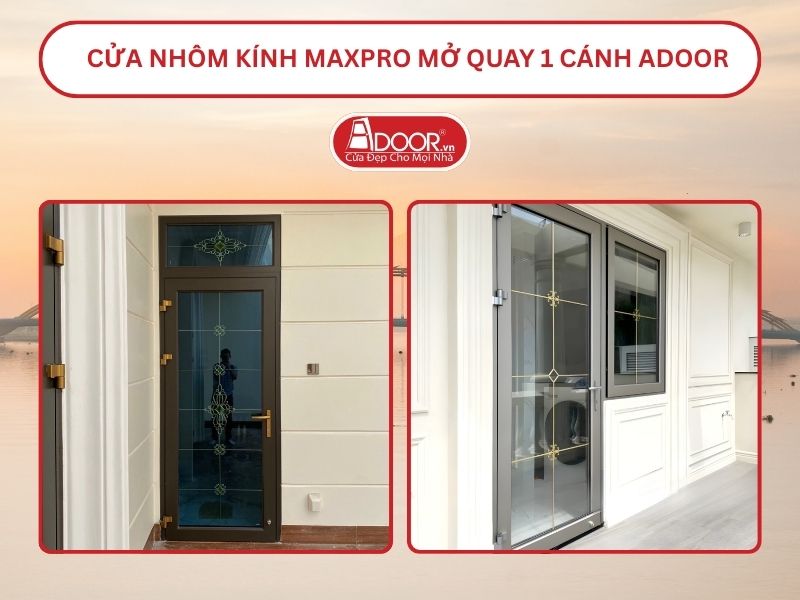 Cửa Nhôm Kính MaxPro Mở Quay 1 Cánh Adoor Tại Đà Nẵng