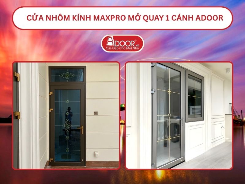 Cửa Nhôm Kính MaxPro Mở Quay 1 Cánh Adoor Tại Hải Phòng
