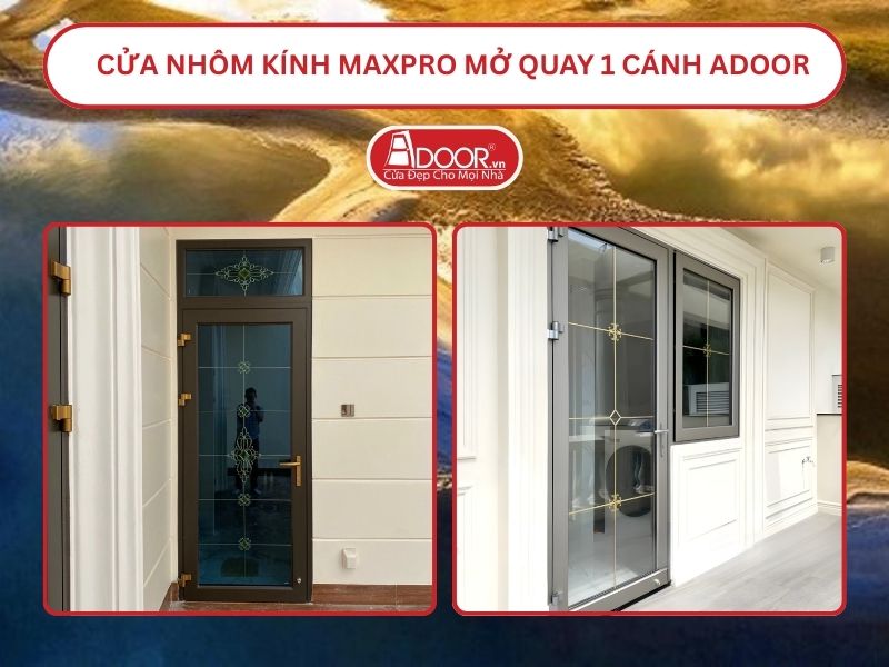 Cửa Nhôm Kính MaxPro Mở Quay 1 Cánh Adoor Tại Huế