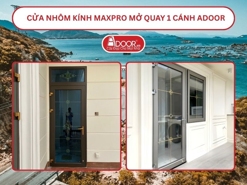 Cửa Nhôm Kính MaxPro Mở Quay 1 Cánh Adoor Tại Phan Rang