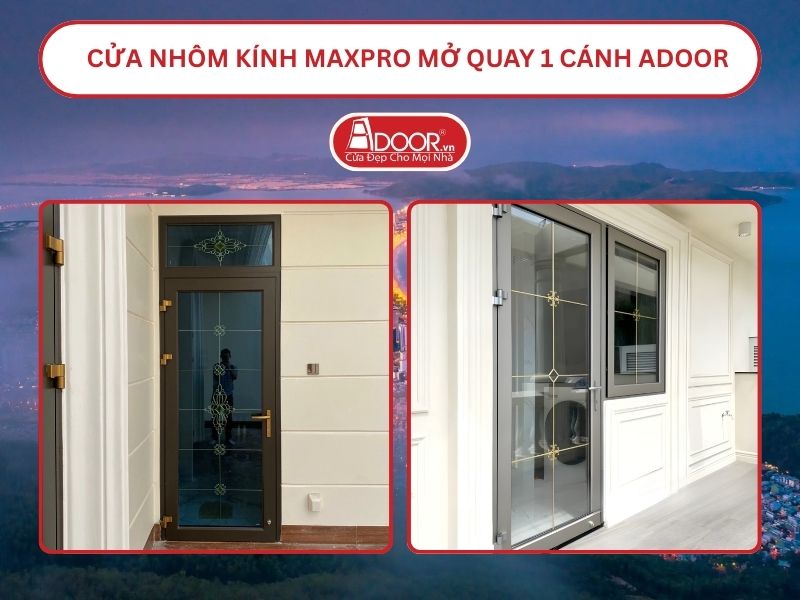 Cửa Nhôm Kính MaxPro Mở Quay 1 Cánh Adoor Tại Quy Nhơn