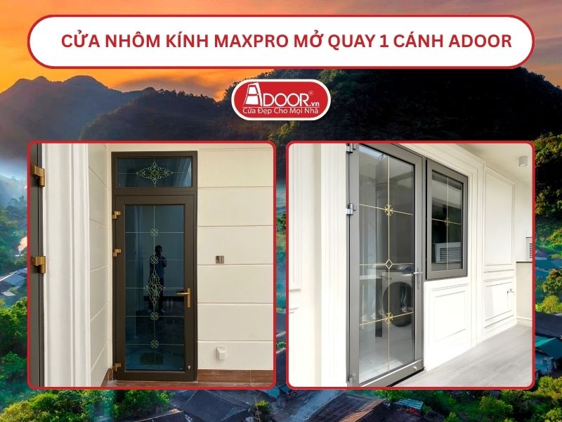 Cửa Nhôm Kính MaxPro Mở Quay 1 Cánh Adoor Tại Vinh