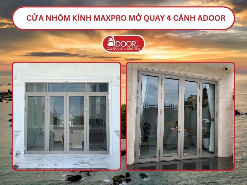 Cửa Nhôm Kính MaxPro Mở Quay 4 Cánh Adoor Tại Bình Thuận