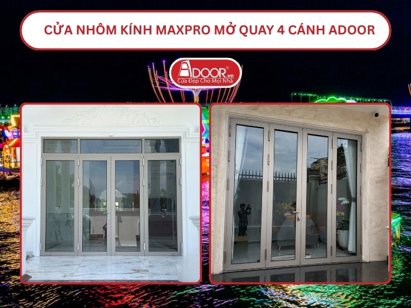 Cửa Nhôm Kính MaxPro Mở Quay 4 Cánh Adoor Tại Cần Thơ Cửa Nhôm Kính MaxPro Mở Quay 4 Cánh Adoor Tại Cần Thơ