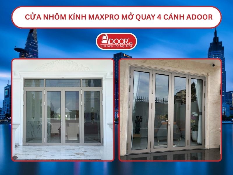 Cửa Nhôm Kính MaxPro Mở Quay 4 Cánh Adoor Tại Hồ Chí Minh