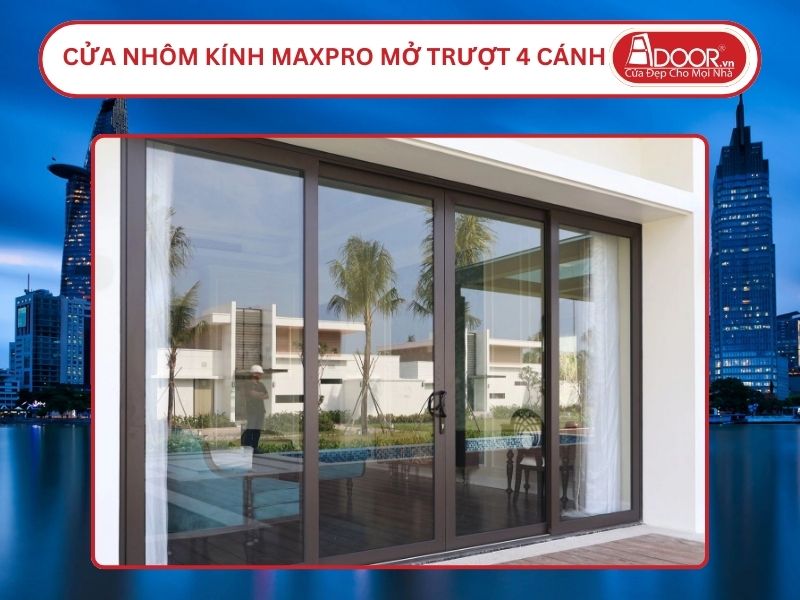 Cửa Nhôm Kính MaxPro Mở Trượt 4 Cánh Adoor Tại Hồ Chí Minh
