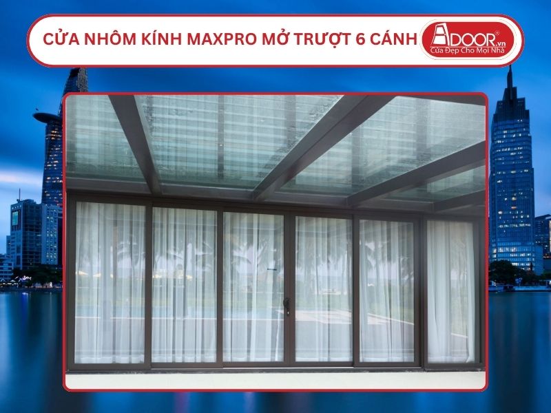Cửa Nhôm Kính MaxPro Mở Trượt 6 Cánh Adoor Tại Hồ Chí Minh