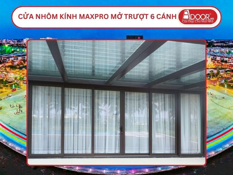 Cửa Nhôm Kính MaxPro Mở Trượt 6 Cánh Adoor Tại Kiên Giang