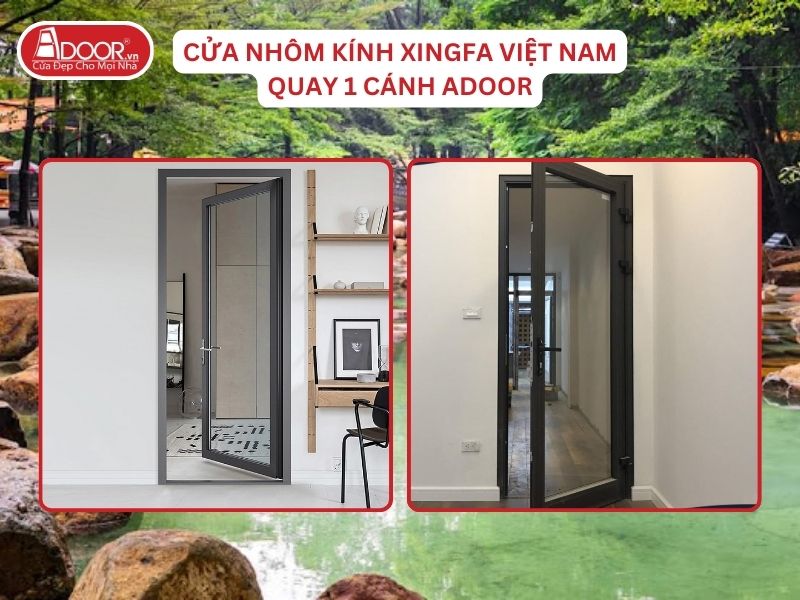 Cửa Mở Quay 1 Cánh Adoor Nhôm Kính Xingfa Tại Biên Hòa Nhôm Việt Nam