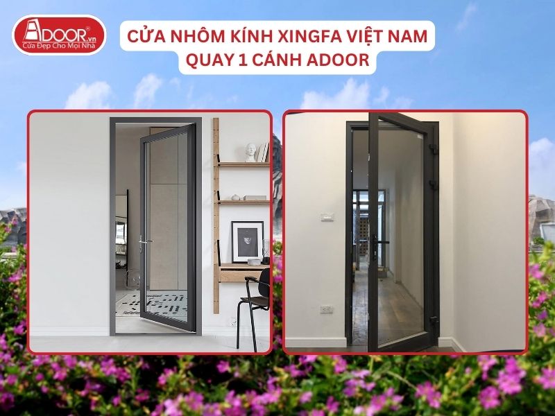 Cửa Mở Quay 1 Cánh Adoor Nhôm Kính Xingfa Tại Quảng Nam Nhôm Việt Nam