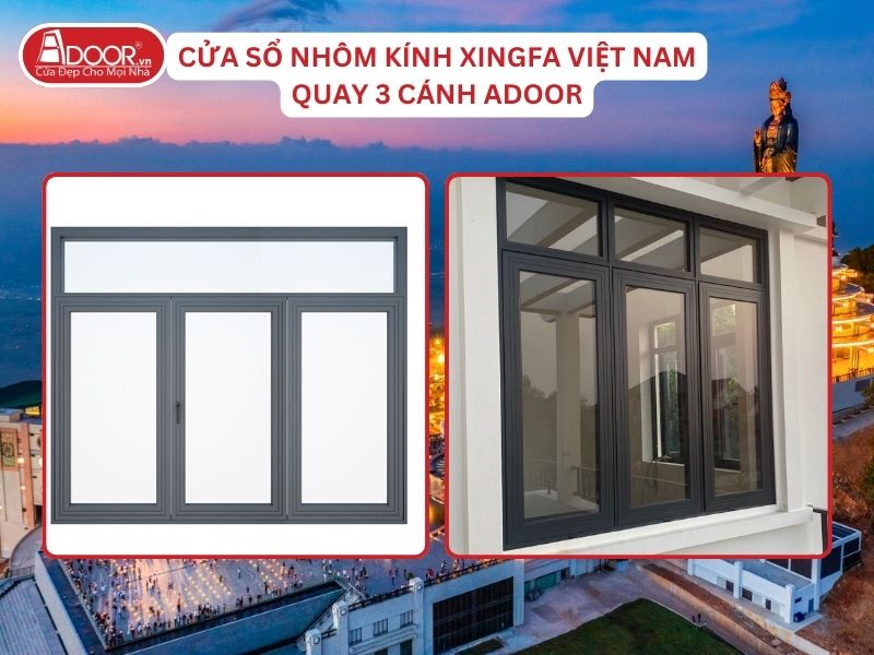 Cửa Sổ Mở Quay 3 Cánh Nhôm Kính Xingfa Tại Tây Ninh Hệ Việt Nam Adoor