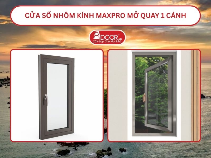 Cửa Sổ Nhôm Kính MaxPro Mở Quay 1 Cánh Adoor Tại Bình Thuận