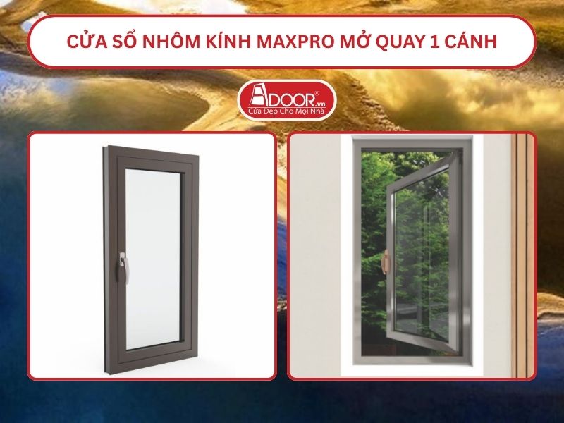 Cửa Sổ Nhôm Kính MaxPro Mở Quay 1 Cánh Adoor Tại Huế