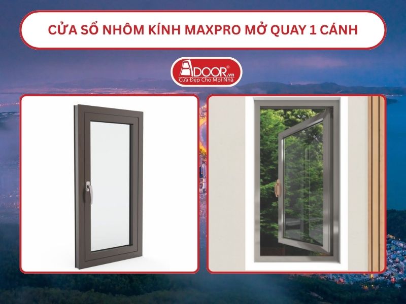 Cửa Sổ Nhôm Kính MaxPro Mở Quay 1 Cánh Adoor Tại Quy Nhơn