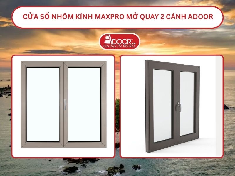 Cửa Sổ Nhôm Kính MaxPro Mở Quay 2 Cánh Adoor Tại Bình Thuận