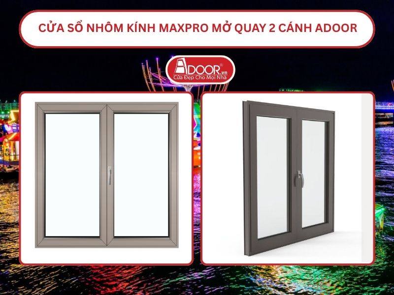 Cửa Sổ Nhôm Kính MaxPro Mở Quay 2 Cánh Adoor Tại Cần Thơ Cửa Sổ Nhôm Kính MaxPro Mở Quay 2 Cánh Adoor Tại Cần Thơ