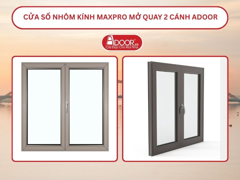 Cửa Sổ Nhôm Kính MaxPro Mở Quay 2 Cánh Adoor Tại Đà Nẵng
