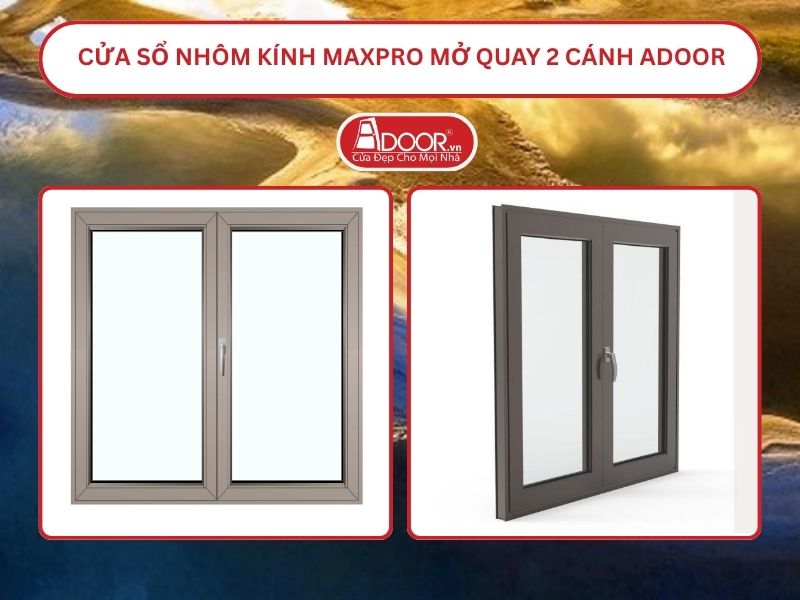 Cửa Sổ Nhôm Kính MaxPro Mở Quay 2 Cánh Adoor Tại Huế
