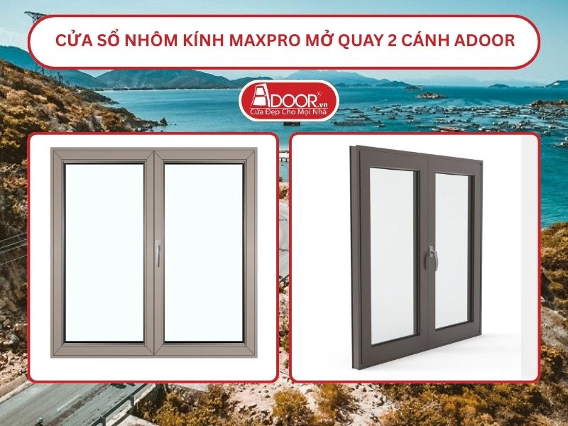 Cửa Sổ Nhôm Kính MaxPro Mở Quay 2 Cánh Adoor Tại Phan Rang