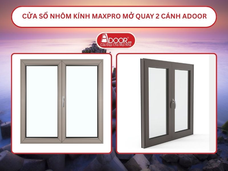 Cửa Sổ Nhôm Kính MaxPro Mở Quay 2 Cánh Adoor Tại Quảng Ngãi