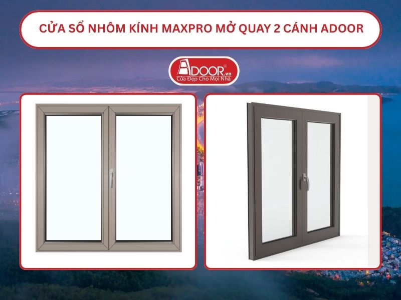 Cửa Sổ Nhôm Kính MaxPro Mở Quay 2 Cánh Adoor Tại Quy Nhơn