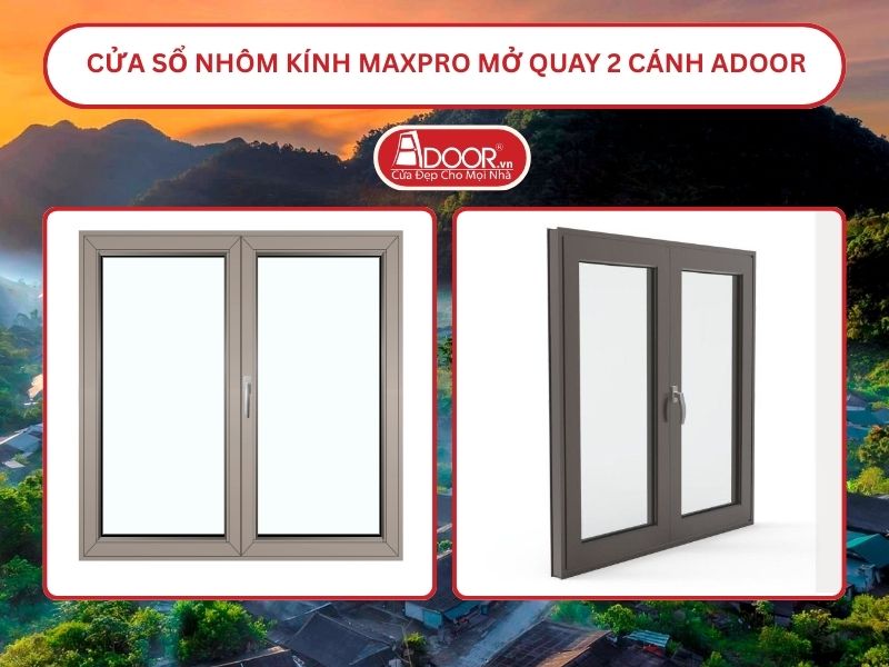 Cửa Sổ Nhôm Kính MaxPro Mở Quay 2 Cánh Adoor Tại Vinh