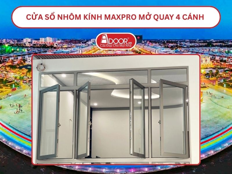 Cửa Sổ Nhôm Kính MaxPro Mở Quay 4 Cánh Adoor Tại Kiên Giang