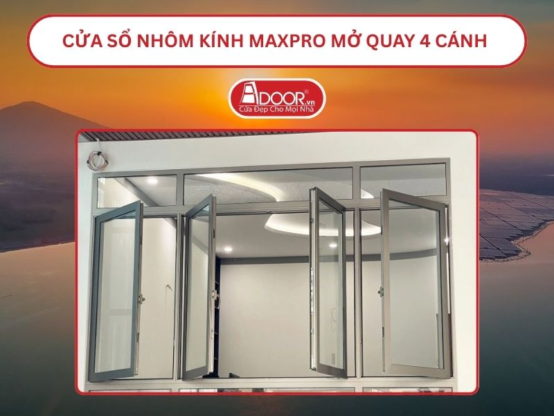 Cửa Sổ Nhôm Kính MaxPro Mở Quay 4 Cánh Adoor Tại Thủ Dầu Một Cửa Sổ Nhôm Kính MaxPro Mở Quay 4 Cánh Adoor Tại Thủ Dầu Một