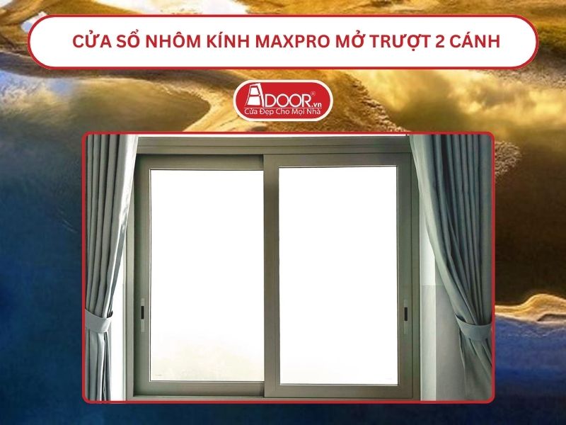 Cửa Sổ Nhôm Kính MaxPro Mở Trượt_Lùa 2 Cánh Adoor Tại Huế