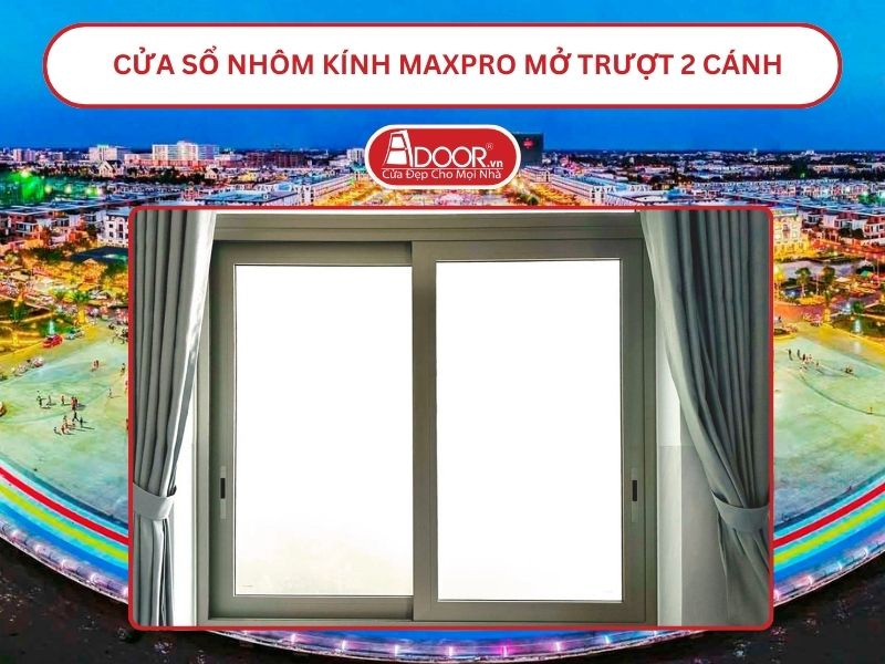 Cửa Sổ Nhôm Kính MaxPro Mở Trượt_Lùa 2 Cánh Adoor Tại Kiên Giang