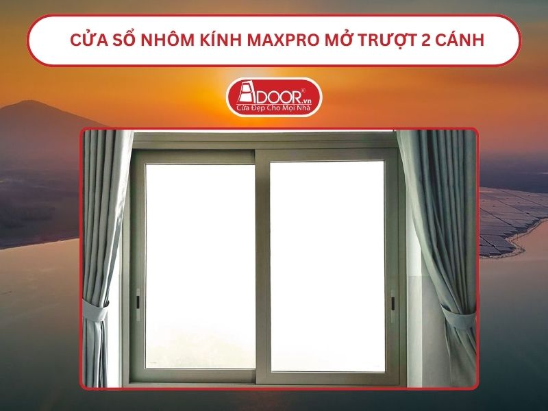 Cửa Sổ Nhôm Kính MaxPro Mở Trượt_Lùa 2 Cánh Adoor Tại Thủ Dầu Một Cửa Sổ Nhôm Kính MaxPro Mở Trượt_Lùa 2 Cánh Adoor Tại Thủ Dầu Một