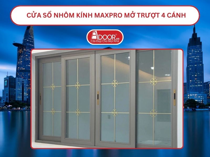 Cửa Sổ Nhôm Kính MaxPro Mở Trượt_Lùa 4 Cánh Adoor Tại Hồ Chí Minh