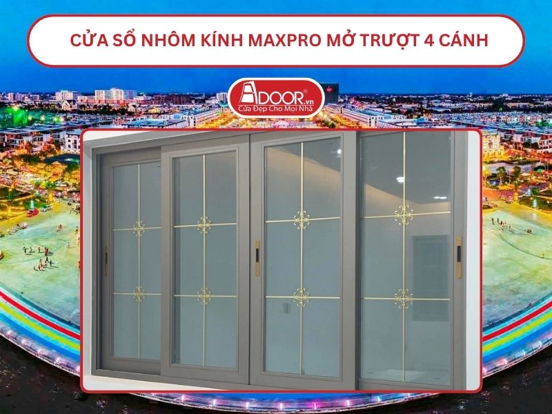 Cửa Sổ Nhôm Kính MaxPro Mở Trượt_Lùa 4 Cánh Adoor Tại Kiên Giang