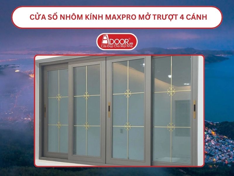 Cửa Sổ Nhôm Kính MaxPro Mở Trượt_Lùa 4 Cánh Adoor Tại Quy Nhơn
