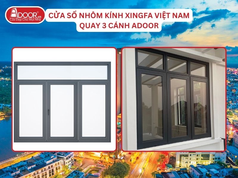 Cửa Sổ Mở Quay 3 Cánh Adoor Nhôm Kính Xingfa Tại Cần Thơ Nhôm Việt Nam